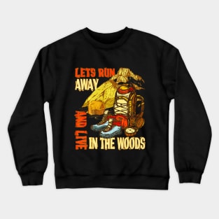 Lets Run Away And Live In The Woods Funny Hiking Crewneck Sweatshirt